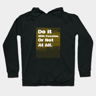 Do It With Passion, Or Not At All Hoodie